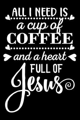 Book cover for All i need is coffee and a heart full of Jesus