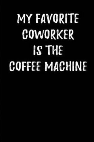 Cover of My Favorite Coworker is the Coffee machine.