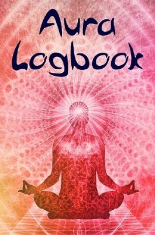 Cover of Aura Logbook and Journal. For New Age Practitioners, Mediums, Psychics, Energy Healers and Holistic Medics.