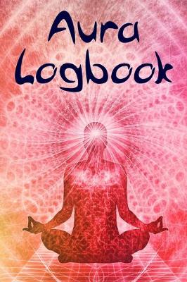 Book cover for Aura Logbook and Journal. For New Age Practitioners, Mediums, Psychics, Energy Healers and Holistic Medics.