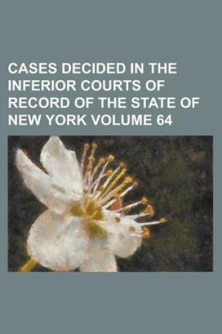 Cover of Cases Decided in the Inferior Courts of Record of the State of New York Volume 64