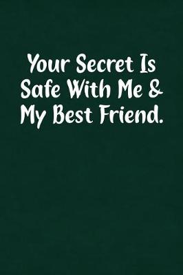 Book cover for Your Secret Is Safe with Me & My Best Friend.