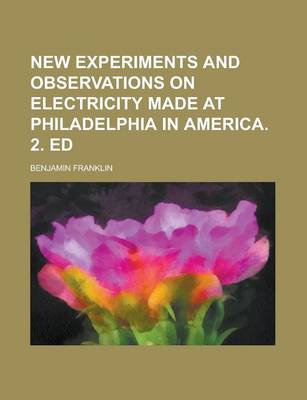 Book cover for New Experiments and Observations on Electricity Made at Philadelphia in America. 2. Ed