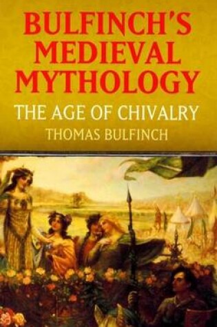 Cover of Bulfinch's Medieval Mythology: The Age of Chivalry
