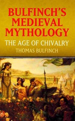Book cover for Bulfinch's Medieval Mythology: The Age of Chivalry