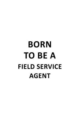 Book cover for Born To Be A Field Service Agent