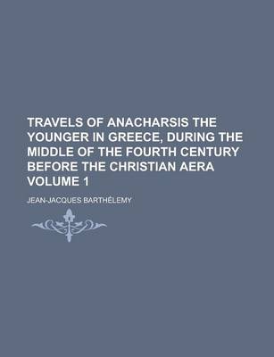 Book cover for Travels of Anacharsis the Younger in Greece, During the Middle of the Fourth Century Before the Christian Aera Volume 1