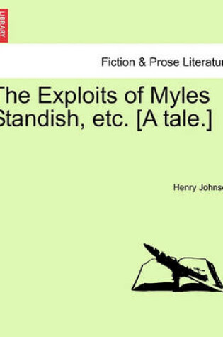 Cover of The Exploits of Myles Standish, Etc. [A Tale.]