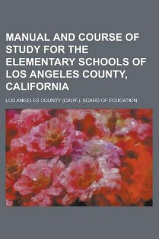 Cover of Manual and Course of Study for the Elementary Schools of Los Angeles County, California