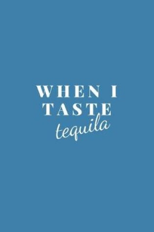 Cover of When I Taste Tequila