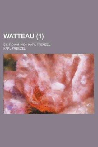 Cover of Watteau; Ein Roman Von Karl Frenzel (1)