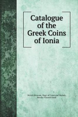 Book cover for Catalogue of the Greek Coins of Ionia