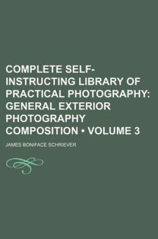 Cover of Complete Self-Instructing Library of Practical Photography (Volume 3); General Exterior Photography Composition