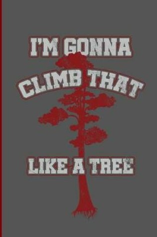 Cover of Im Gonna Climb That Like a Tree