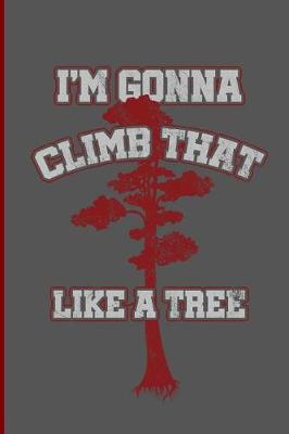 Book cover for Im Gonna Climb That Like a Tree