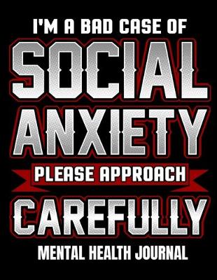 Book cover for I'm a Bad Case of Social Anxiety Please Approach Carefully Mental Health Journal