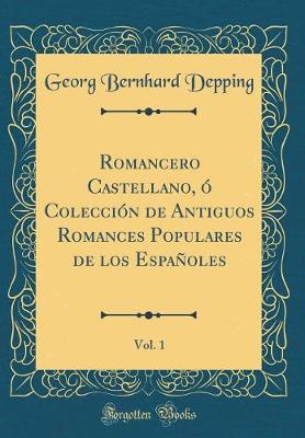 Book cover for Romancero Castellano, O Coleccion de Antiguos Romances Populares de Los Espanoles, Vol. 1 (Classic Reprint)