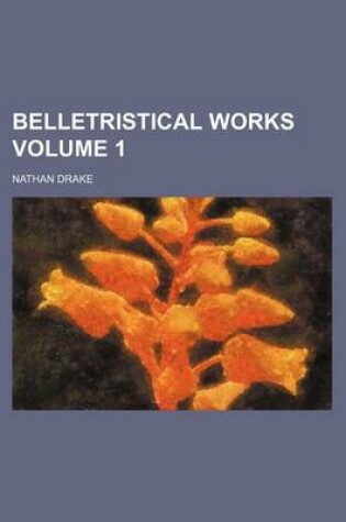 Cover of Belletristical Works Volume 1