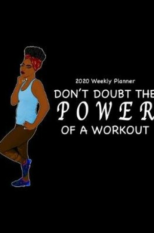 Cover of 2020 Weekly Planner Don't Doubt the Power of a Workout