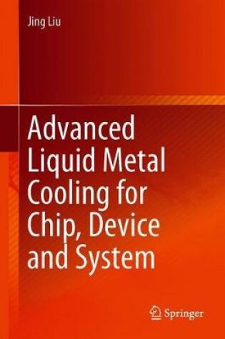 Cover of Advanced Liquid Metal Cooling for Chip, Device and System
