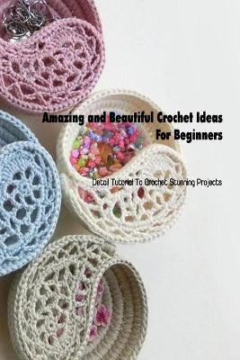 Book cover for Amazing and Beautiful Crochet Ideas For Beginners