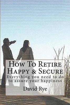 Book cover for How To Retire Happy & Secure