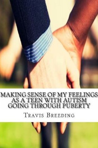 Cover of Making Sense of My Feelings As a Teen with Autism Going Through Puberty