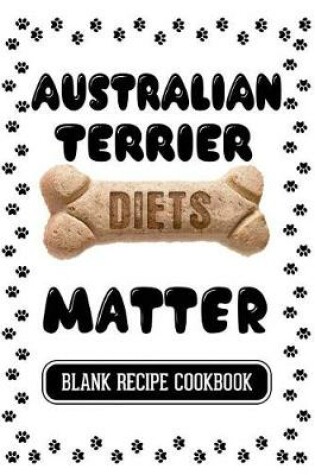 Cover of Australian Terrier Diets Matter