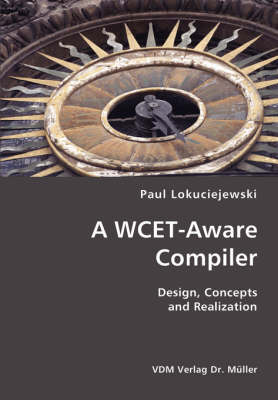 Book cover for A WCET-Aware Compiler- Design, Concepts and Realization