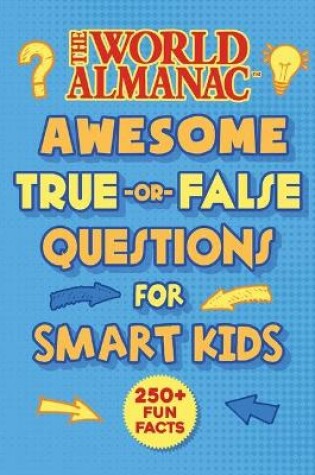 Cover of The World Almanac Awesome True-Or-False Questions for Smart Kids