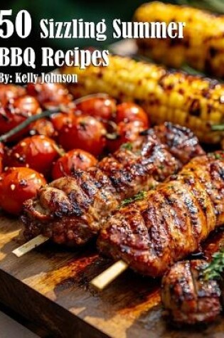 Cover of 50 Sizzling Summer BBQ Recipes