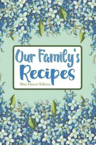 Cover of Our Family's Recipes Blue Flower Edition