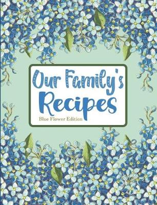 Book cover for Our Family's Recipes Blue Flower Edition