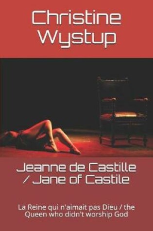 Cover of Jeanne de Castille, la reine qui n'aimait pas Dieu / Jane of Castile, the Queen who didn't worship God
