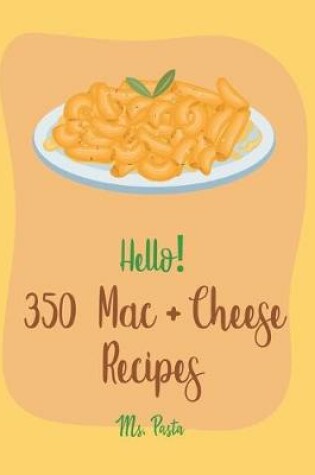 Cover of Hello! 350 Mac + Cheese Recipes