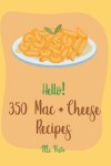 Book cover for Hello! 350 Mac + Cheese Recipes