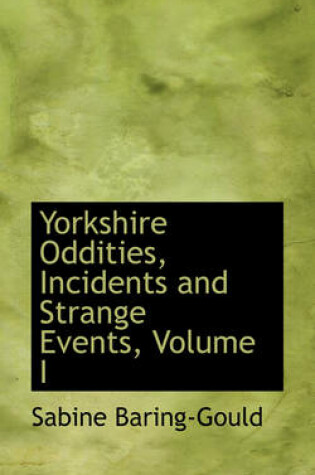 Cover of Yorkshire Oddities, Incidents and Strange Events, Volume I