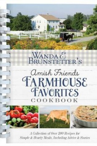 Cover of Wanda E. Brunstetter's Amish Friends Farmhouse Favorites Cookbook