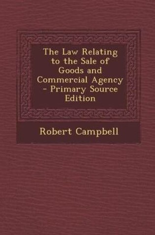 Cover of The Law Relating to the Sale of Goods and Commercial Agency - Primary Source Edition