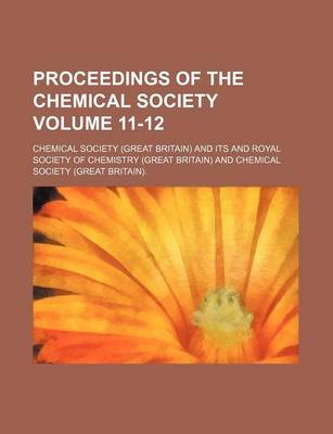 Book cover for Proceedings of the Chemical Society Volume 11-12