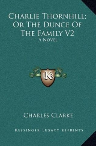 Cover of Charlie Thornhill; Or the Dunce of the Family V2