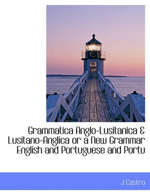 Book cover for Grammatica Anglo-Lusitanica & Lusitano-Anglica or a New Grammar English and Portuguese and Portu