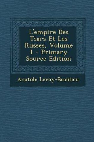 Cover of L'Empire Des Tsars Et Les Russes, Volume 1 - Primary Source Edition