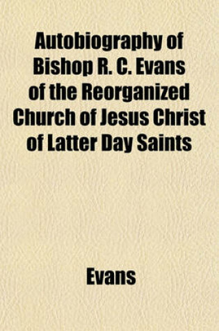 Cover of Autobiography of Bishop R. C. Evans of the Reorganized Church of Jesus Christ of Latter Day Saints