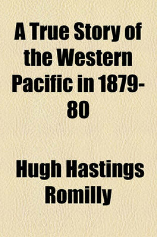 Cover of A True Story of the Western Pacific in 1879-80