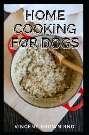 Cover of Home Cooking for Dogs