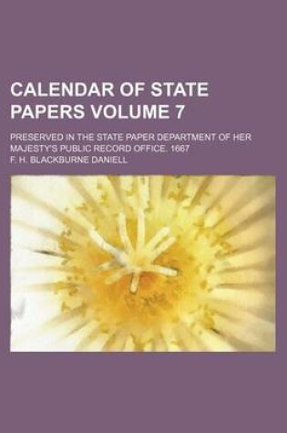 Cover of Calendar of State Papers Volume 7; Preserved in the State Paper Department of Her Majesty's Public Record Office. 1667