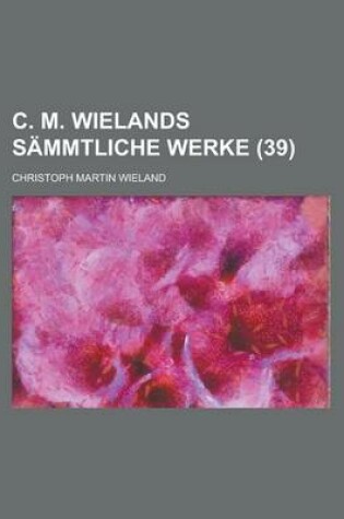 Cover of C. M. Wielands Sammtliche Werke (39)