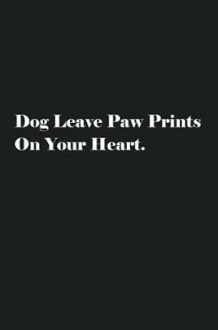 Cover of Dog Leave Paw Prints On Your Heart.