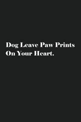 Book cover for Dog Leave Paw Prints On Your Heart.